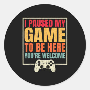 Ik Pauzeerde Mijn Game Om Hier Te Zijn Je Bent Wel Ronde Sticker