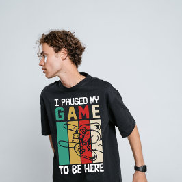 Ik Pauzeerde Mijn Game Om Hier Te Zijn T-shirt