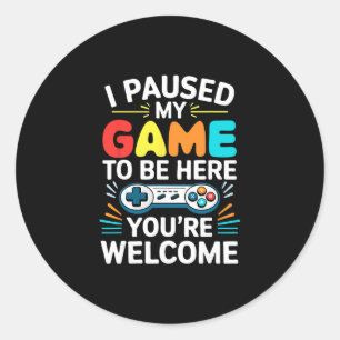 Ik Pauzeerde Mijn Game Om Hier Te Zijn T-shirt Man Ronde Sticker