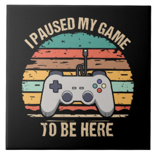 Ik Pauzeerde Mijn Game Om Hier Te Zijn Tegeltje