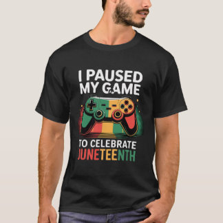Ik Pauzeerde Mijn Game Om Juneteenth Te Vieren _1  T-shirt