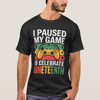 Ik Pauzeerde Mijn Game Om Juneteenth Te Vieren  T-shirt
