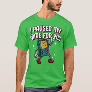 Ik Pauzeerde Mijn Game Voor Jou Gamer Koppels Gami T-shirt
