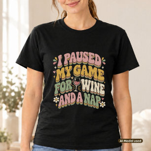 Ik Pauzeerde Mijn Game Voor Wijn en Een Dutje Retr T-shirt