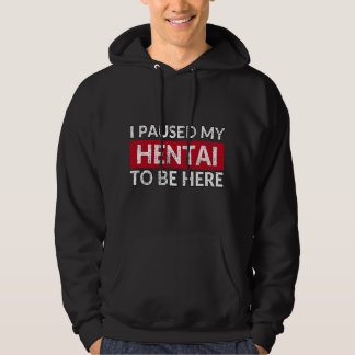 Ik pauzeerde mijn hentai om hier te zijn - Grappig Hoodie