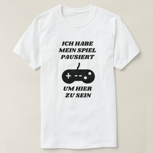 Ik pauzeerde mijn spel hier in het Duits T-shirt (Design voorkant)