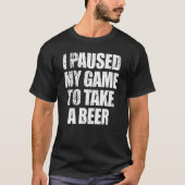 Ik pauzeerde mijn spel om een Beer Mannen Video Ga T-shirt (Voorkant)