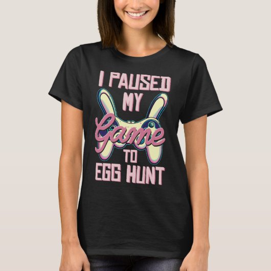 Ik pauzeerde mijn spel om Ei Hunt Gamer Pasen T-shirt (Voorkant)