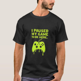 Ik pauzeerde mijn spel om hier grappig gamer ontwe t-shirt