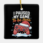 Ik pauzeerde mijn spel om hier grappig sarcastisch keramisch ornament (Voorkant)