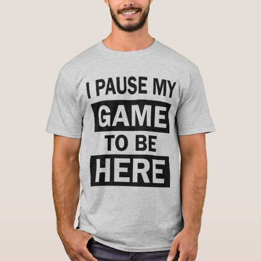 Ik pauzeerde mijn spel om hier grappige Gamer echt T-shirt (Voorkant)