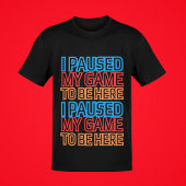 Ik pauzeerde mijn spel om hier grappige gaming gra t-shirt