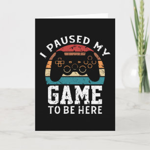 Ik pauzeerde mijn spel om hier te spelen Grappig N Kaart