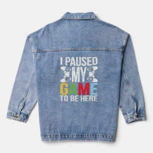 Ik pauzeerde mijn spel om hier te zijn Funny Humor Denim Jacket