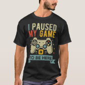 Ik pauzeerde mijn spel om hier te zijn Funny Video T-shirt (Voorkant)