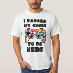 Ik pauzeerde mijn spel om hier te zijn, Gamer T-shirt