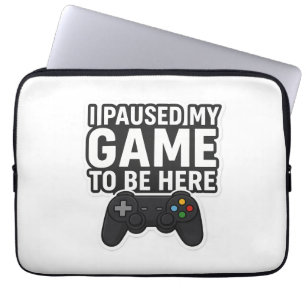 Ik pauzeerde mijn spel om hier te zijn   Grappig G Laptop Sleeve