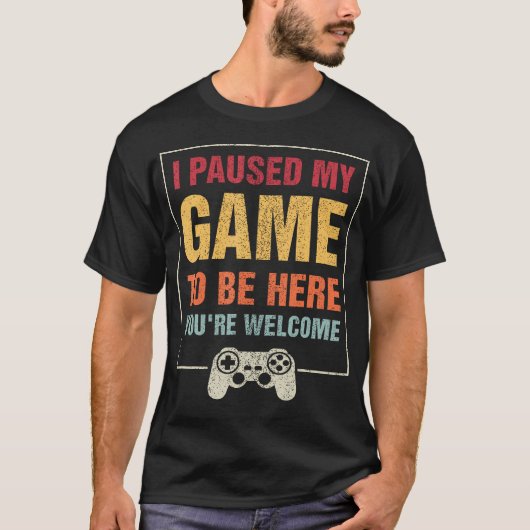 Ik pauzeerde mijn spel om hier te zijn, je bent we t-shirt (Voorkant)