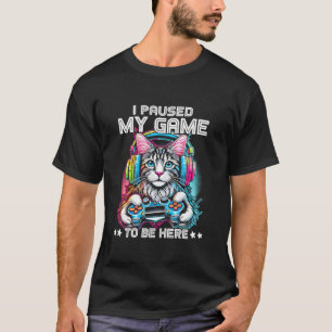 Ik pauzeerde mijn spel om hier te zijn Maine Coon  T-shirt