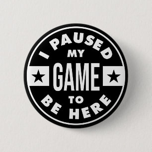 ik pauzeerde mijn spel om hier te zijn ronde button 5,7 cm