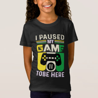 Ik pauzeerde mijn spel om hier te zijn t-shirt