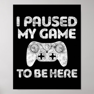 Ik pauzeerde mijn spel om hier te zijn Video Gamer Poster