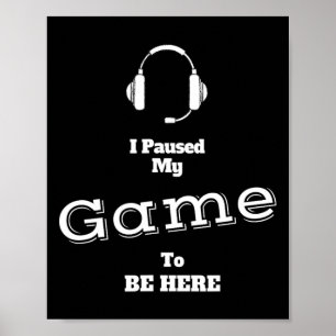 Ik pauzeerde mijn spel om hier te zijn Video Gamer Poster