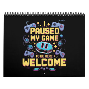 Ik pauzeerde mijn spel om hier te zijn Welkom Game Kalender