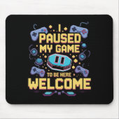 Ik pauzeerde mijn spel om hier te zijn Welkom Game Muismat (Voorkant)