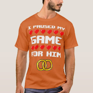 Ik pauzeerde mijn spel voor haar liefde verloofde t-shirt