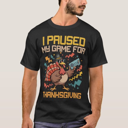Ik pauzeerde mijn spel voor Thanksgiving T-shirt (Voorkant)