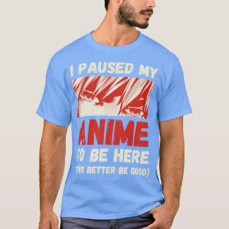 Ik pauzeerde mijn tijd om hier te zijn t-shirt