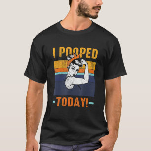 Ik poepte vandaag retro rosie-grappige Humor sterk T-shirt