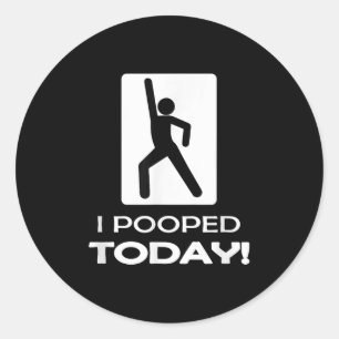Ik poepte vandaag T - shirts - Funny Humor Store U Ronde Sticker