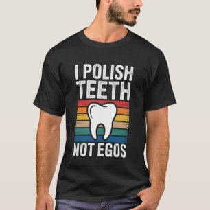 Ik Poets Tanden Niet Ego's Grappige Tandhygiënist T-shirt