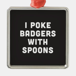 Ik poke badgers met spoons metalen ornament