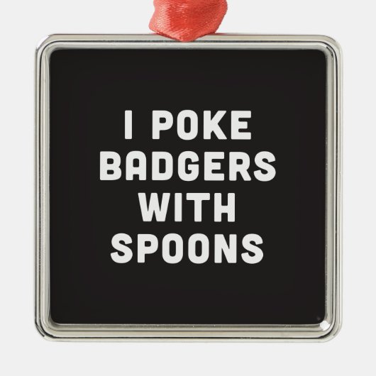 Ik poke badgers met spoons metalen ornament (Voorkant)