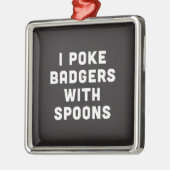 Ik poke badgers met spoons metalen ornament (Links)