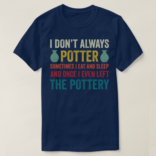 Ik potter altijd grappig aardewerk keramiek klei 1 t-shirt (Design voorkant)