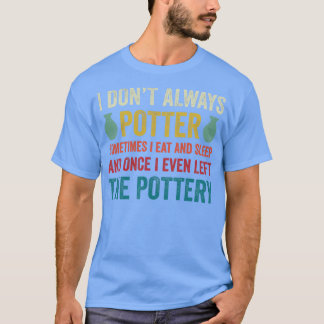 Ik potter niet altijd grappige aardewerk keramiek t-shirt