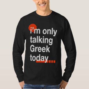 Ik Praat Alleen Maar Grieks Vandaag Griekenland H T-shirt