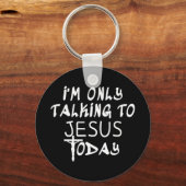Ik praat alleen maar met Jezus vandaag grappig Chr Sleutelhanger (Voorkant)