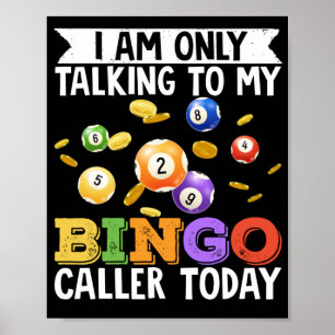 Ik praat alleen maar met mijn Bingo Caller vandaag Poster