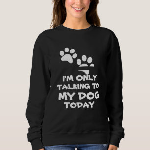 Ik praat alleen maar met mijn hond. trui