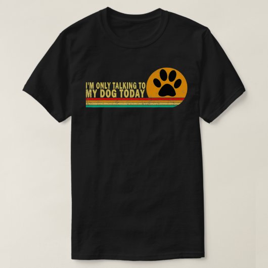 Ik praat alleen maar met mijn hond vandaag Hondenl T-shirt (Design voorkant)