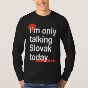 Ik Praat Alleen Maar Slowaaks Vandaag Slowakije H T-shirt