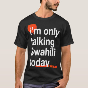 Ik praat alleen maar Swahili vandaag Ugandese Humo T-shirt