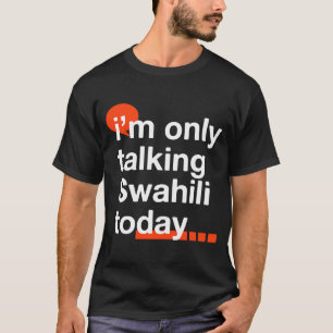 Ik praat alleen maar Swahili vandaag Ugandese Humo T-shirt