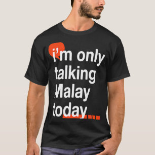Ik praat alleen Malay vandaag Maleisische Humor Ma T-shirt