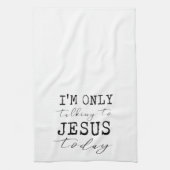 Ik praat alleen met Jezus vandaag Faith Fun Kitche Theedoek (Verticaal)